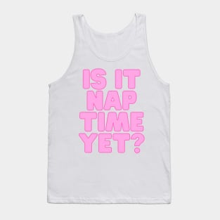 Funny Nap Joke- Is It Nap Time Yet? Tank Top